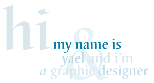 hi, my name is Yael Levin and I'm a graphic designer